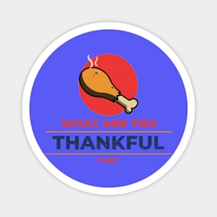 What are you Thankful for Thanksgiving Day Gift Magnet